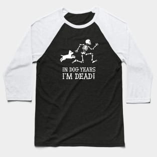 In dog years I'm dead funny dog saying gift idea Baseball T-Shirt